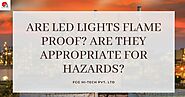 Are LED lights Flame Proof? Are they appropriate for hazards?