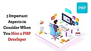 5 Important Aspects to Consider When You Hire a PHP Developer