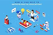 How AI Can Help to Improve Digital Education?