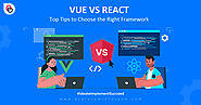 Vue vs React: Top Tips to Choose the Right Framework