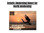 PPT - Ecstatic Awakening Dance for world awakening | Dance Medicine