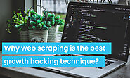 Why Web Scraping is the best Growth Hacking Technique?