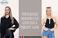 Wholesale Dresses Can Give you a Trendy Look