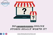 Do Wholesale Online Stores Really worth it?