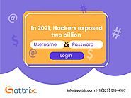 In 2021, hackers exposed two billion usernames and passwords - Sattrix