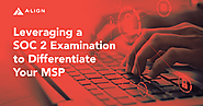 Leveraging a SOC 2 Examination to Differentiate Your MSP | A-LIGN