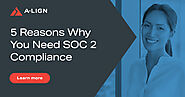 5 Reasons Why You Need SOC 2 Compliance | A-LIGN