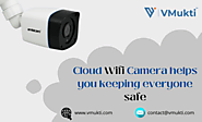 Cloud Wifi Camera helps you keeping everyone safe