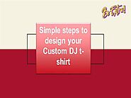 Simple Steps to Design Your Custom DJ T-Shirt |authorSTREAM