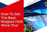 Bit by bit guidelines to Get The Best Niagara Falls Wine Tour