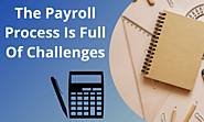 The payroll process is full of challenges