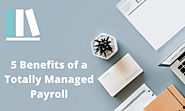 5 Benefits of a Totally Managed Payroll