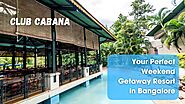 Weekend Getaway Resort in Bangalore: Club Cabana