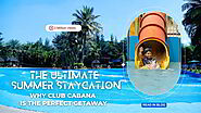 Ultimate Summer Staycation Why Club Cabana is Perfect Getaway