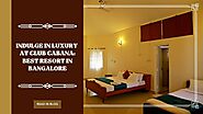 Best Resorts in Bangalore: Indulge in Luxury at Club Cabana