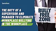 The Duty of a Supervisor and Manager to Eliminate Workplace Bullying in The Workplace | Sentrient