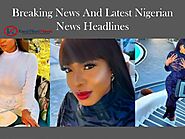 Breaking News And Latest Nigerian News Headlines