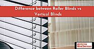 Difference between Roller Blinds vs Vertical Blinds