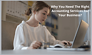 Why You Need The Right Accounting Services For Your Business?