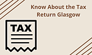 Know About the Tax Return Glasgow