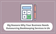 Big Reasons Why Your Business Needs Outsourcing Bookkeeping Services in Uk