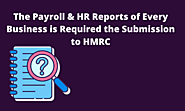 The Payroll & HR Reports of Every Business is Required the Submission to HMRC