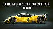 Exotic Cars as you Like and Meet your Budget