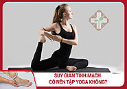 Suy giãn tĩnh mạch có tập yoga được không? 5 bài tập yoga tốt nhất cho người bệnh