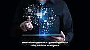 Wealth Management: Augmenting Wealth using Artificial Intelligence