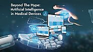 Beyond The Hype: Artificial Intelligence (AI) in Medical Devices