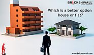 Which is a better option House or Flat