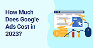 How Much Does Google Ads Cost in 2023? - PPC Cost UK