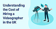 Understanding the Cost of Hiring a Videographer in the UK