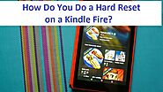 How Do You Do a Hard Reset on a Kindle Fire?