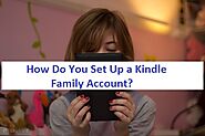 How Do You Set Up a Kindle Family Account?