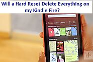 Will a Hard Reset Delete Everything on my Kindle Fire?