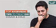 Top Ayurvedic Tips To Treat Dry Cough & Cold | Shuddhi – Ayurveda Products & Ayurvedic Treatment