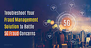 Troubleshoot Your Fraud Management Solution to Battle 5G Fraud Concerns
