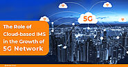 The Role of Cloud-based IMS in the Growth of 5G Network