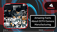 Amazing Facts About CCTV Camera Manufacturing