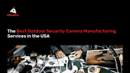 The Best Outdoor Security Camera Manufacturing Services in the USA