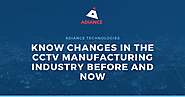 Know changes in the CCTV manufacturing industry before and now