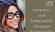 Attractive and fashionable: Designer Eyewear for everyday style