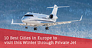 10 Best Cities in Europe to visit this Winter through Private Jet