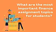 What are the most important finance assignment topics for students?