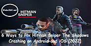 6 Ways to Fix Hitman Sniper The Shadows Crashing on Android - Webs360