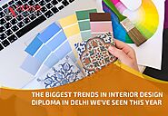 The Biggest Trends in Interior Design Diploma in Delhi We've Seen This Year