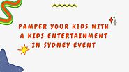 Pamper Your Kids with a Kids Entertainment in Sydney Event