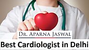 Best Cardiologist in Delhi-Heart Doctor Near You