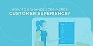 6 Ways To Boost Your Customer Experience In Ecommerce